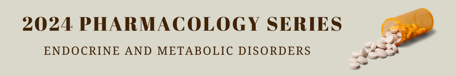 2024 Pharmacology Series: Endocrine & Metabolic Disorders Banner